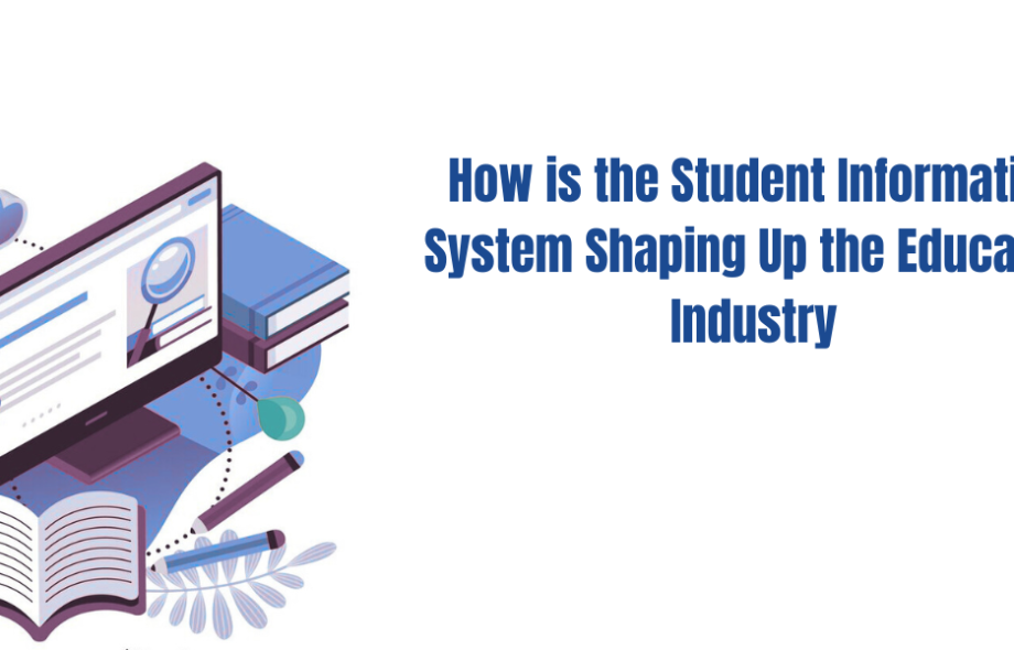 How is the Student Information System Shaping Up the Education Industry